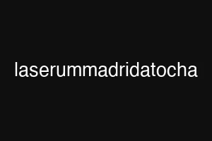 laserummadridatocha