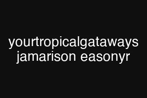 yourtropicalgataways jamarison easonyr